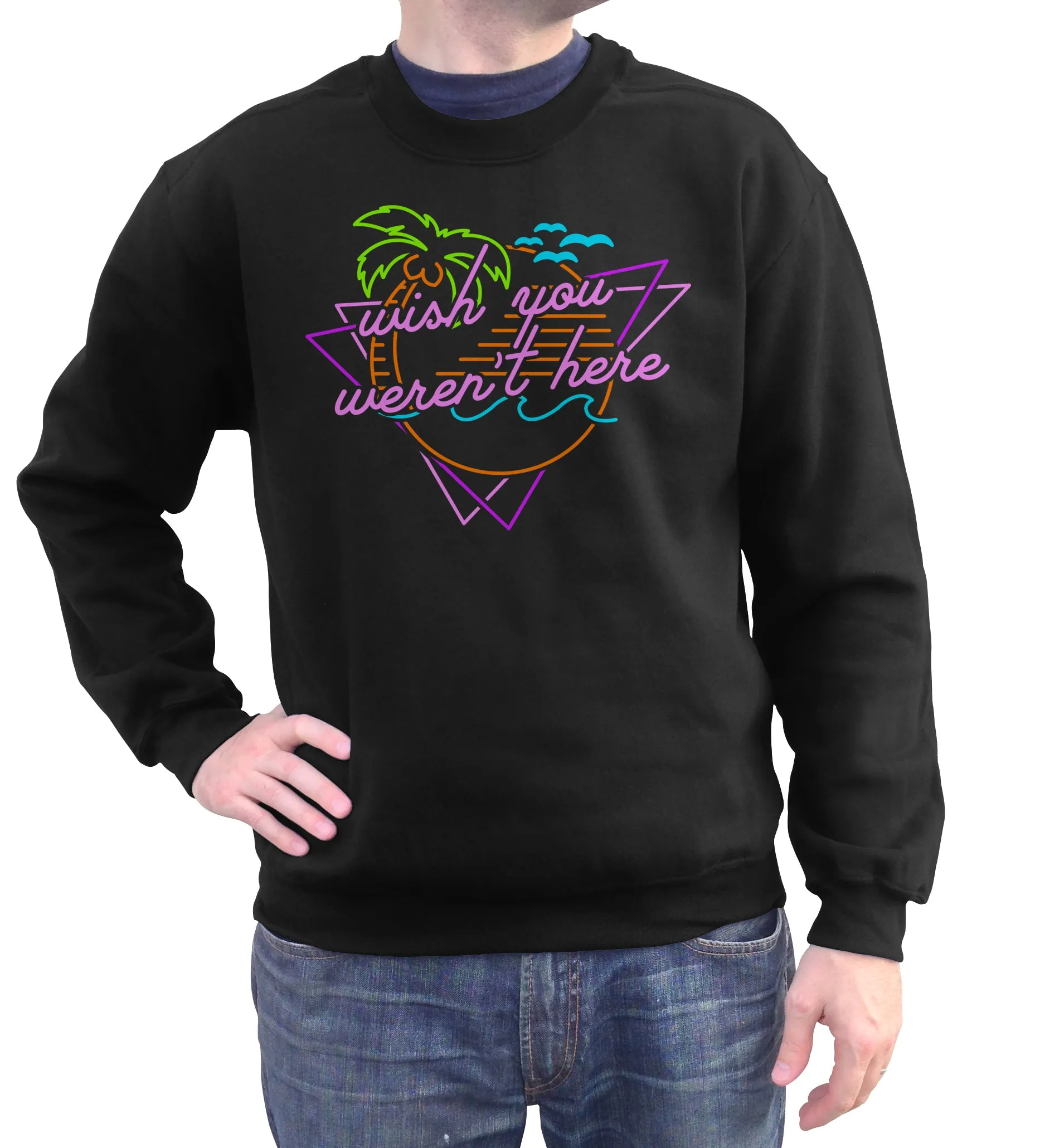 Unisex Wish You Weren't Here Sweatshirt