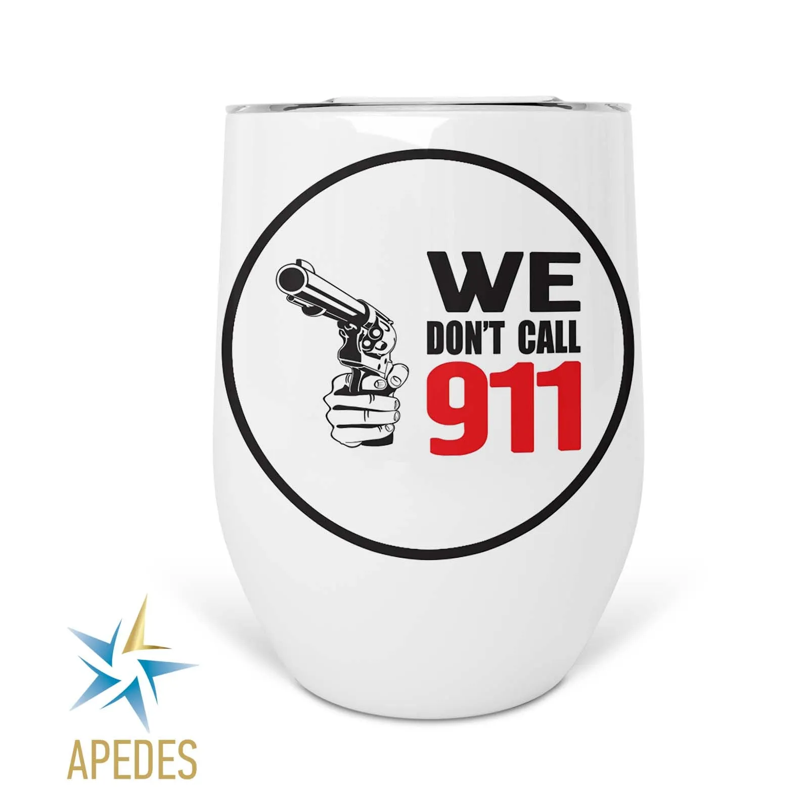 We Don't Call 911 Stainless Steel Stemless Wine Cup 12 OZ