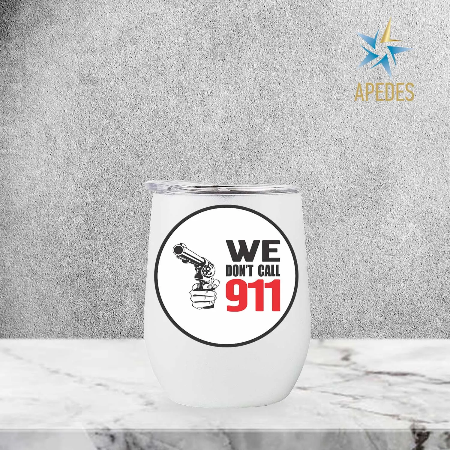 We Don't Call 911 Stainless Steel Stemless Wine Cup 12 OZ