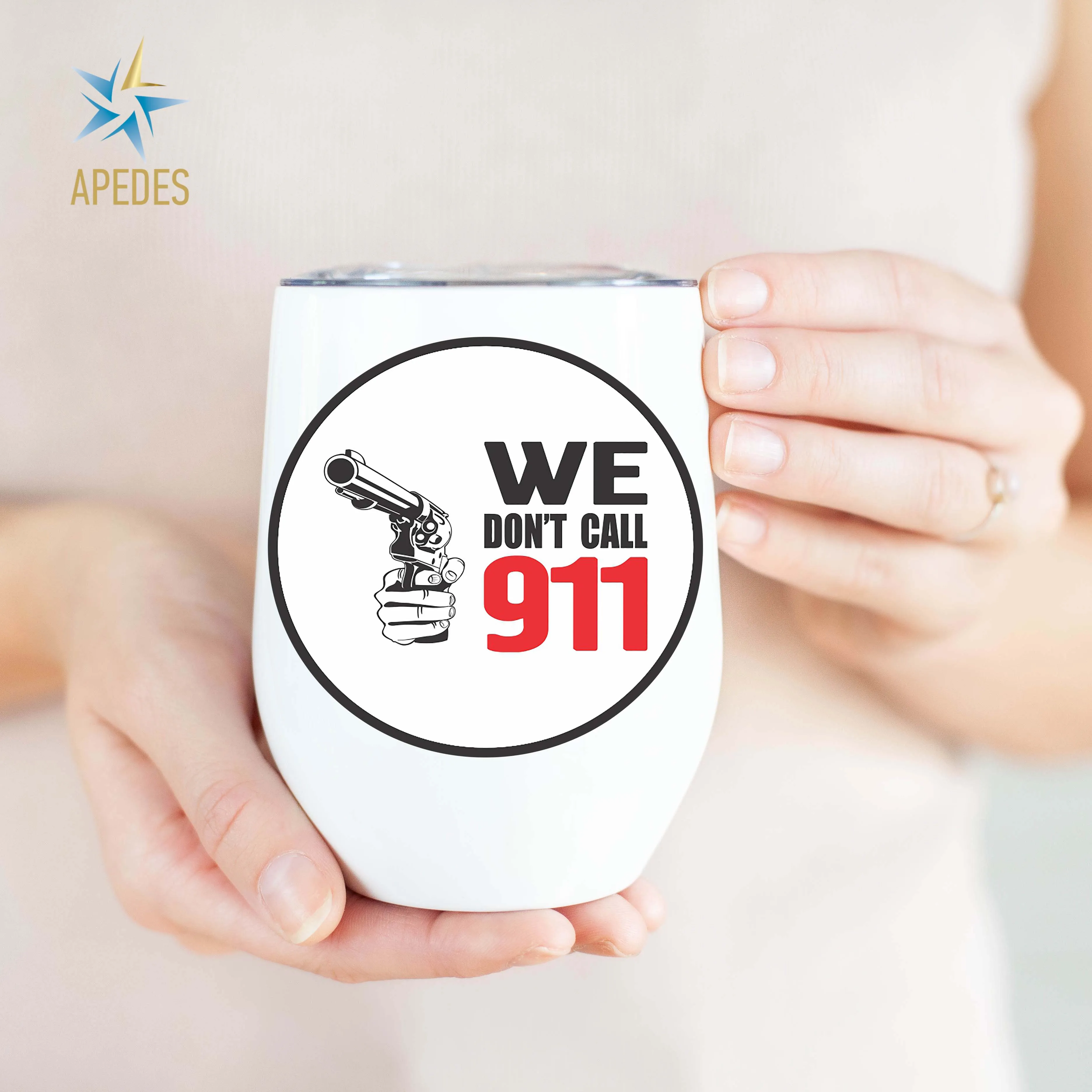 We Don't Call 911 Stainless Steel Stemless Wine Cup 12 OZ